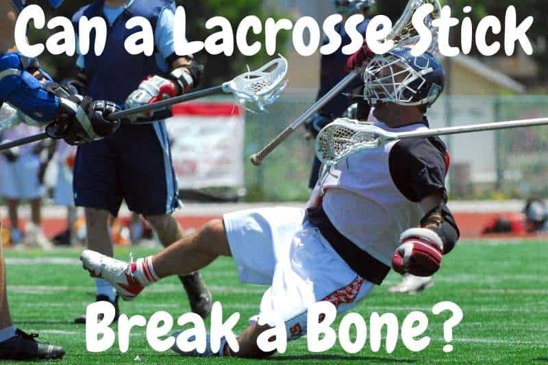 Can A Lacrosse Stick Break A Bone