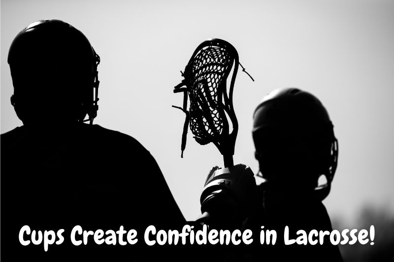 Cups Create Confidence in Lacrosse