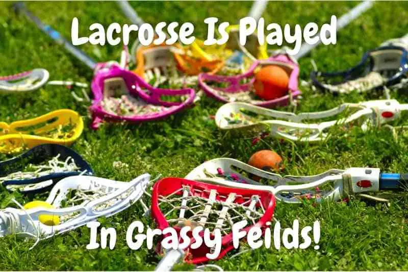Lacrosse Is Played In Grassy Fields