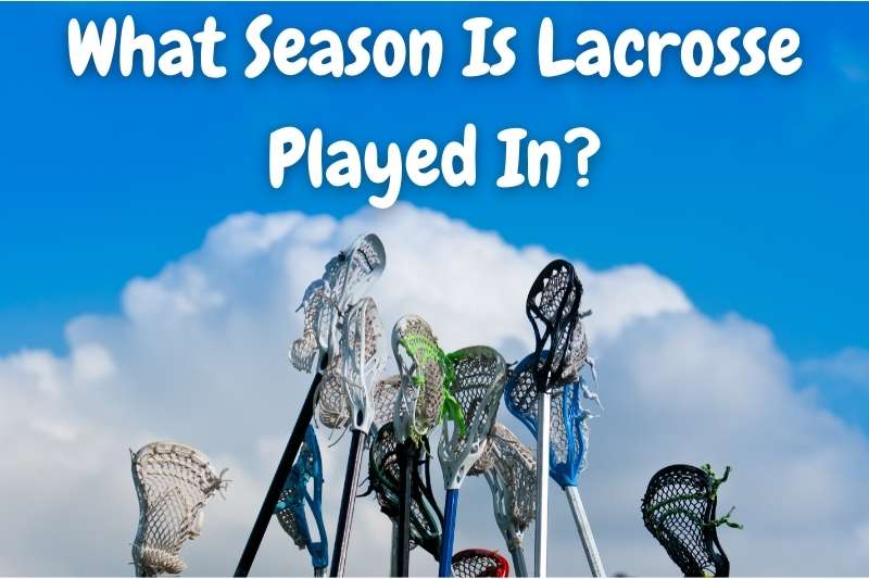 What Season Is Lacrosse Played In