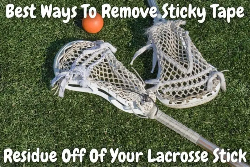 Best Ways To Remove Sticky Tape Residue Off Of Your Lacrosse Stick