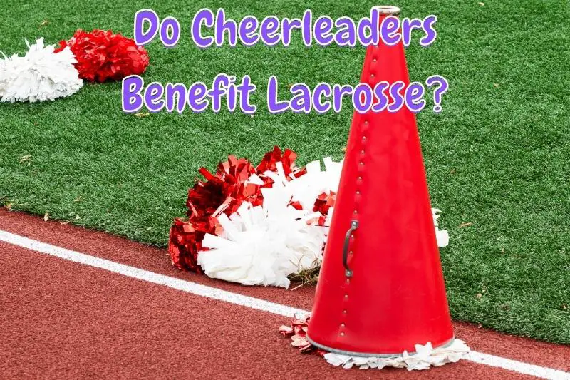 Do Cheerleaders Benefit Lacrosse