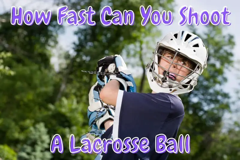 How Fast Can You Shoot A Lacrosse Ball