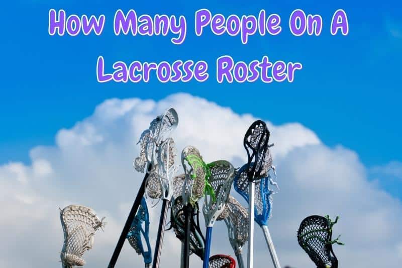 How Many People On A Lacrosse Roster