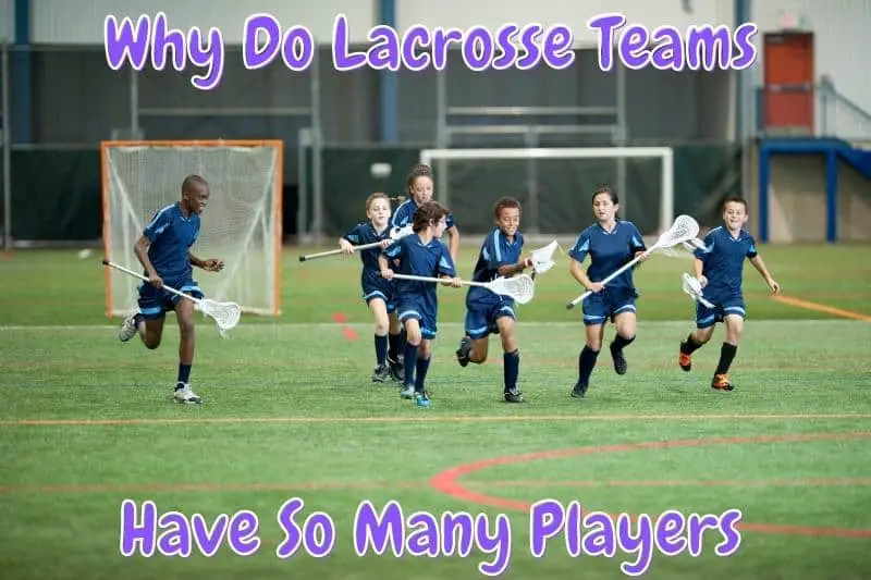 Why Do Lacrosse Teams Have So Many Players