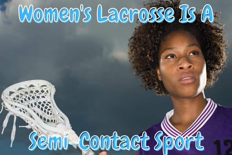 Women's Lacrosse Is A Semi-Contact Sport