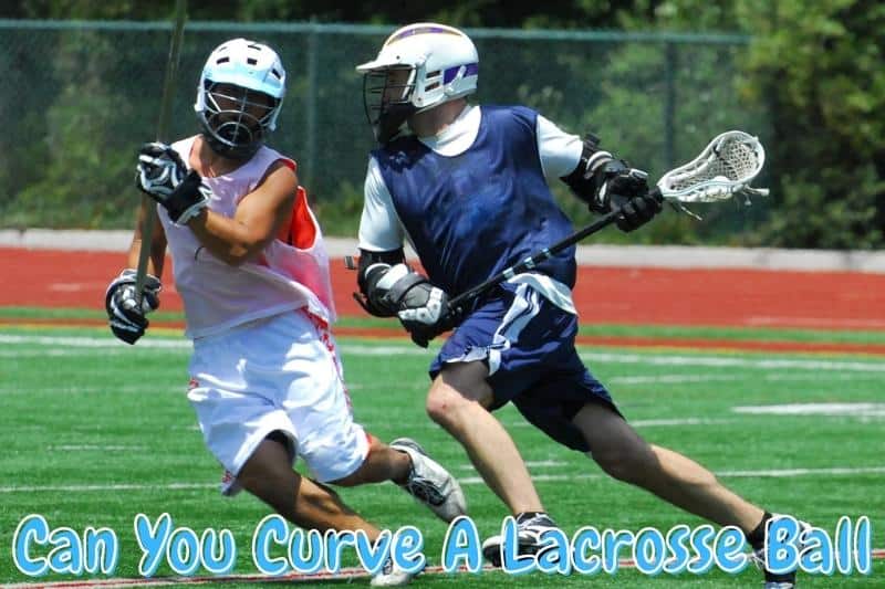 Can You Curve A Lacrosse Ball